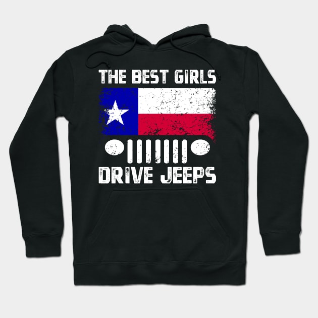 The Best Girls Drive Jeeps, Funny Texas Flag Lone Star State Vintage Design for Jeep Lovers Hoodie by Printofi.com